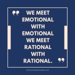 Quote: We Meet Emotional with Emotional. We Meet Rational with Rational.